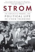 Strom The Complicated Political & Personal Life of Strom Thurmond