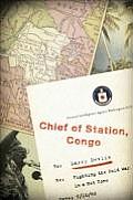 Chief of Station Congo A Memoir of 1960 67