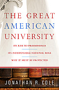 Great American University Its Rise to Preeminence Its Indispensable National Role Why it Must Be Protected