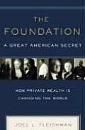 Foundation A Great American Secret How Private Wealth Is Changing the World