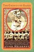 Gashouse Gang How Dizzy Dean Leo Durocher Branch Rickey Pepper Martin & Their Colorful Come From Behind Ball Club Won the Wor