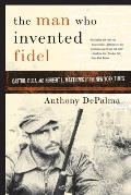 Man Who Invented Fidel Castro Cuba & Herbert L Matthews of the New York Times