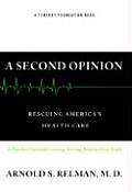 Second Opinion Rescuing Americas Health Care A Plan for Universal Coverage Serving Patients Over Profit