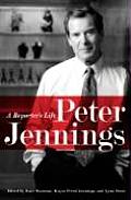 Peter Jennings A Reporters Life
