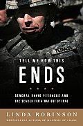 Tell Me How This Ends General David Petraeus & the Search for a Way Out of Iraq