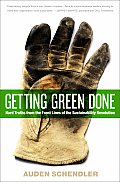 Getting Green Done Hard Truths from the Front Lines of the Sustainability Revolution