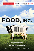 Food Inc A Participant Media Guide How Industrial Food Is Making Us Sicker Fatter & Poorer & What You Can Do about It