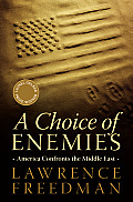 Choice of Enemies America Confronts the Middle East