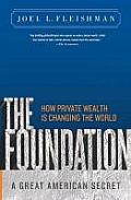 The Foundation: A Great American Secret; How Private Wealth Is Changing the World