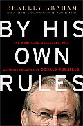 By His Own Rules The Story of Donald Rumsfeld