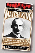 Match King Ivar Kreuger the Financial Genius Behind a Century of Wall Street Scandals