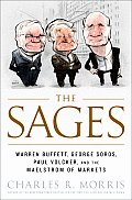 Sages Warren Buffett George Soros Paul Volcker & the Maelstrom of Markets