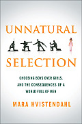 Unnatural Selection Choosing Boys Over Girls & the Consequences of a World Full of Men