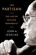 Partisan The Life of William Rehnquist