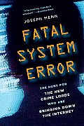 Fatal System Error The Hunt for the New Crime Lords Who Are Bringing Down the Internet