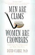 Men Are Clams Women Are Crowbars Understand Your Differences & Make Them Work