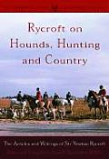 Rycroft on Hounds, Hunting, and Country: The Articles and Writings of Sir Newton Rycroft