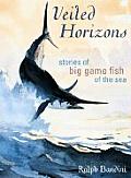 Veiled Horizons Stories of Big Game Fish of the Sea