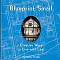 Blueprint Small Creative Ways to Live with Less