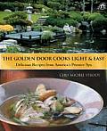 Golden Door Cooks Light & Easy Delicious Recipes from Americas Premier Spa