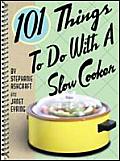 101 Things To Do With A Slow Cooker