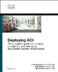 Deploying Aci: The Complete Guide to Planning, Configuring, and Managing Application Centric Infrastructure