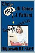 The Art of Being a Patient: Taming Medicine--An Insider's Guide, Become a Proactive Partner and Self-Advocate of Your Own Health by Understanding