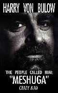 The People Called Him: Meshuga Crazy Man!