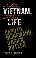 Writing Vietnam, Writing Life: Caputo, Heinemann, O'Brien, Butler