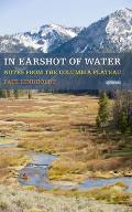 In Earshot of Water: Notes from the Columbia Plateau