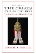 Beyond the Crises: The Pontificate of Benedict XVI