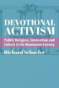 Devotional Activism: Public Religion, Innovation and Culture in the Nineteenth-Century