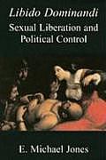 Libido Dominandi Sexual Liberation & Political Control