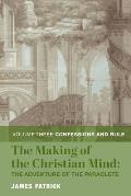 The Making of the Christian Mind: The Adventure of the Paraclete: Vol. 3: Confessions and Rule