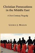 Christian Persecutions in the Middle East: A 21st Century Tragedy