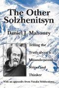 Other Solzhenitsyn Telling the Truth about a Misunderstood Writer & Thinker