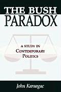 The Bush Paradox: A Study in Contemporary Politics