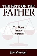 Fate of the Father The Bush Policy Paradox