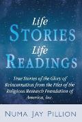 Life Stories, Life Readings: True Stories of the Glory of Reincarnation from the Files of the Religious Research Foundation of America, Inc.