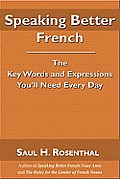 Speaking Better French The Key Words & Expressions That Youll Need Every Day