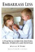 Embarrass Less: A Practical Guide for Doctors, Nurses, Students and Hospitals