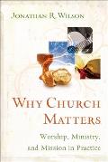 Why Church Matters Worship Ministry & Mission in Practice
