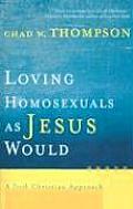 Loving Homosexuals as Jesus Would A Fresh Christian Approach