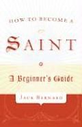 How To Become A Saint a Beginners Guide