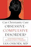 Can Christianity Cure Obsessive-Compulsive Disorder?: A Psychiatrist Explores the Role of Faith in Treatment