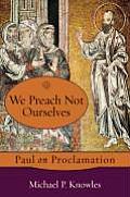 We Preach Not Ourselves Paul on Proclamation