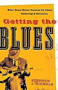 Getting the Blues: What Blues Music Teaches Us about Suffering and Salvation