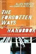 Forgotten Ways Handbook A Practical Guide for Developing Missional Churches