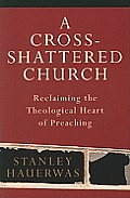 Cross Shattered Church Reclaiming the Theological Heart of Preaching