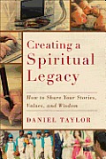 Creating a Spiritual Legacy Creating a Spiritual Legacy How to Share Your Stories Values & Wisdom How to Share Your Stories Values & Wisdom